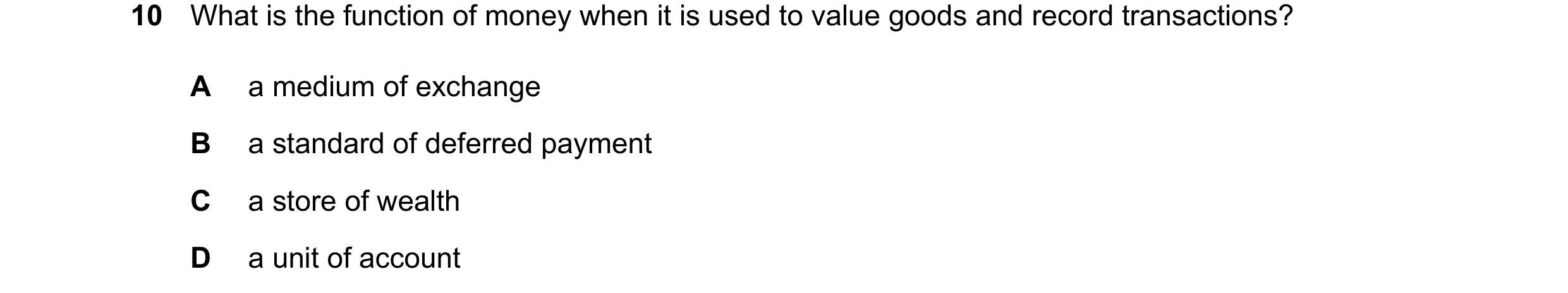 Question 117: What is the function of money when it is used to value goods and record transactions? A a medium of exchange B a standard of deferred payme…