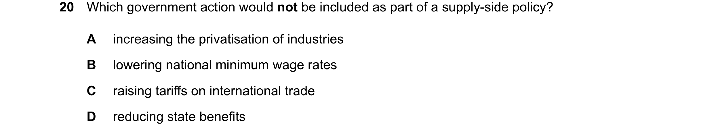 Question 177: Which government action would not be included as part of a supply-side policy? A increasing the privatisation of industries B lowering nati…
