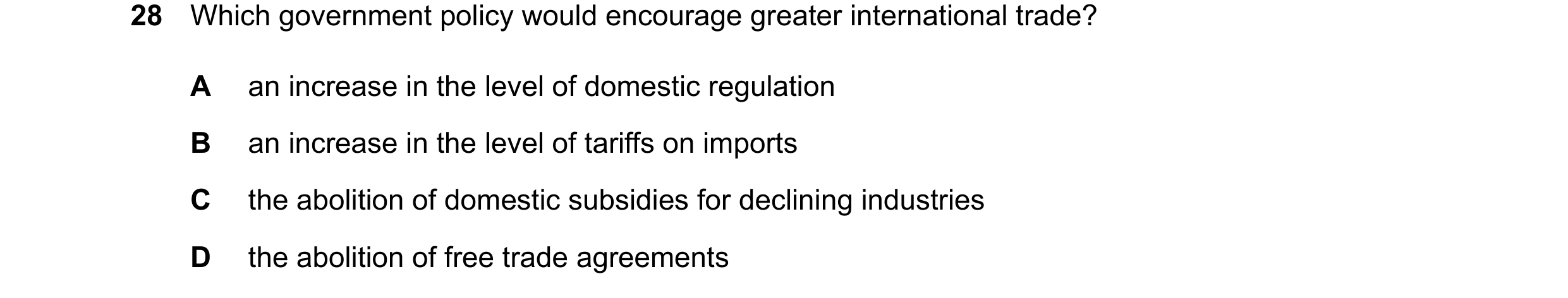 Question 178: Which government policy would encourage greater international trade? A an increase in the level of domestic regulation B an increase in the…