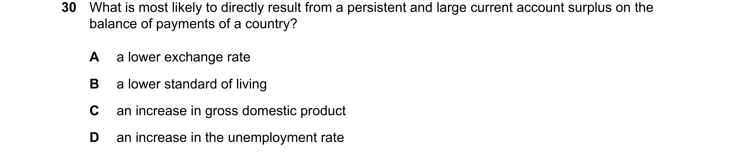 Question 145: What is most likely to directly result from a persistent and large current account surplus on the balance of payments of a country? A a low…