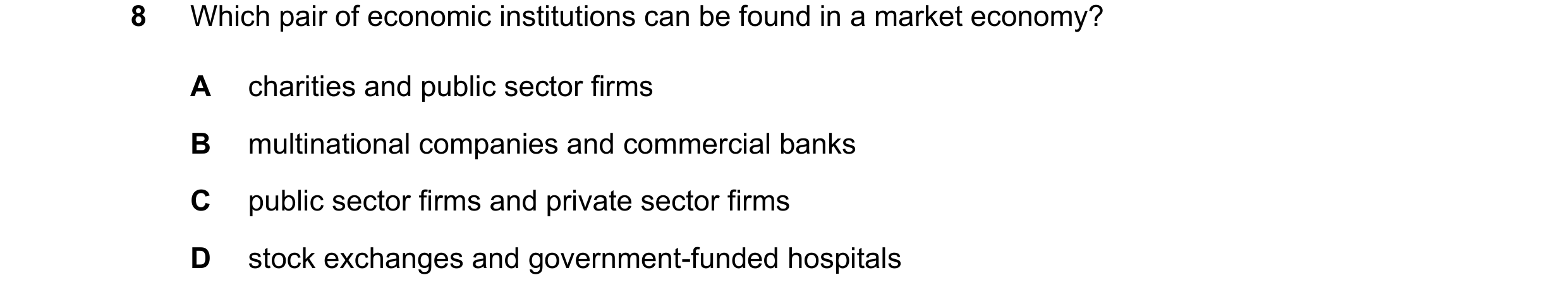 Question 103: Which pair of economic institutions can be found in a market economy? A charities and public sector firms B multinational companies and com…