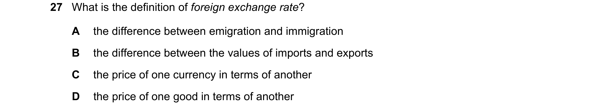 Question 64: What is the definition of foreign exchange rate? A the difference between emigration and immigration B the difference between the values of…