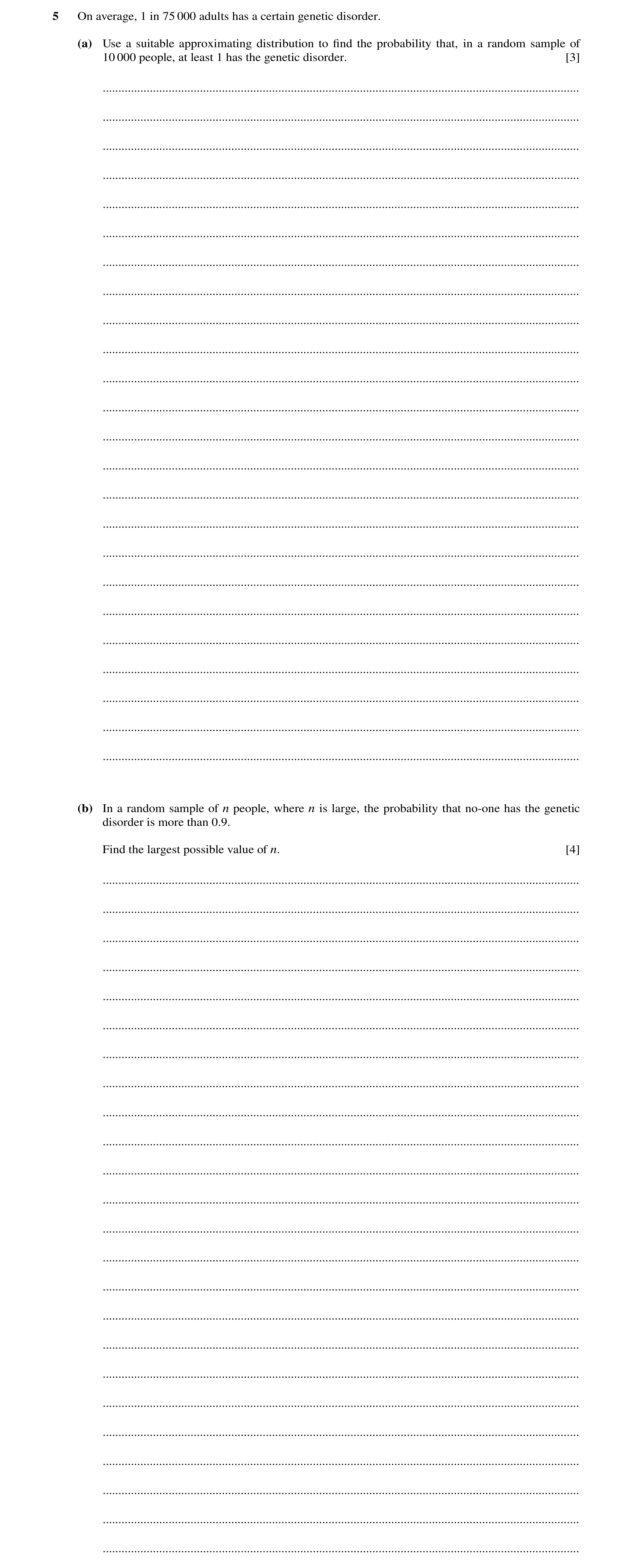 Question 150: On average, 1 in 75 000 adults has a certain genetic disorder. (a) Use a suitable approximating distribution to ﬁnd the probability that, i…