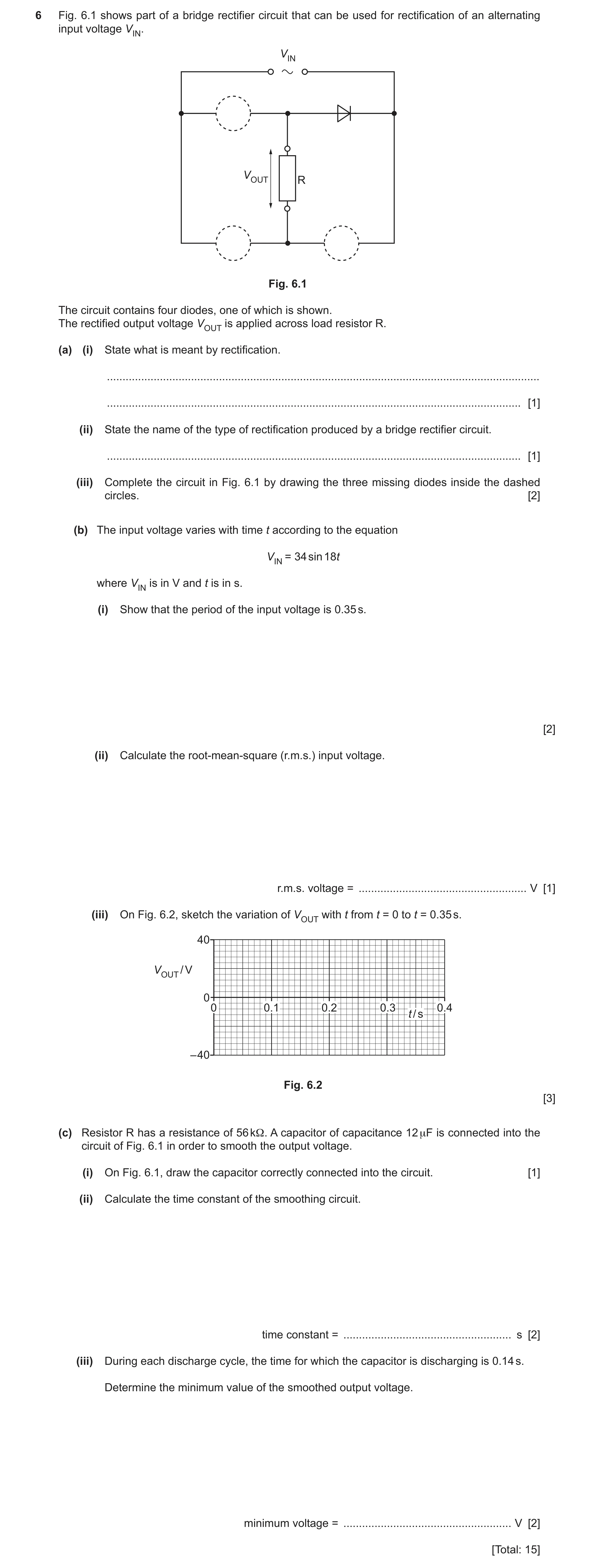 Question 27: Fig. 6.1 shows part of a bridge rectifier circuit that can be used for rectification of an alternating input voltage VIN. VIN VOUT R Fig. 6…