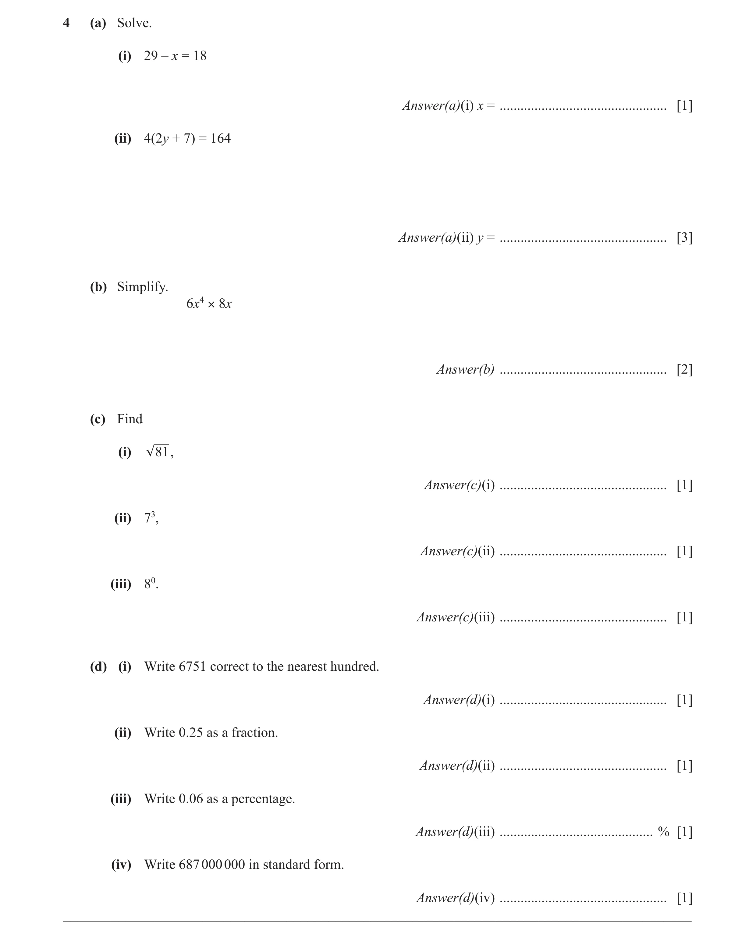 Question 11: (a) Solve. (i) 29 – x = 18 Answer(a)(i) x = ................................................ [1] (ii) 4(2y + 7) = 164 Answer(a)(ii) y = ...…