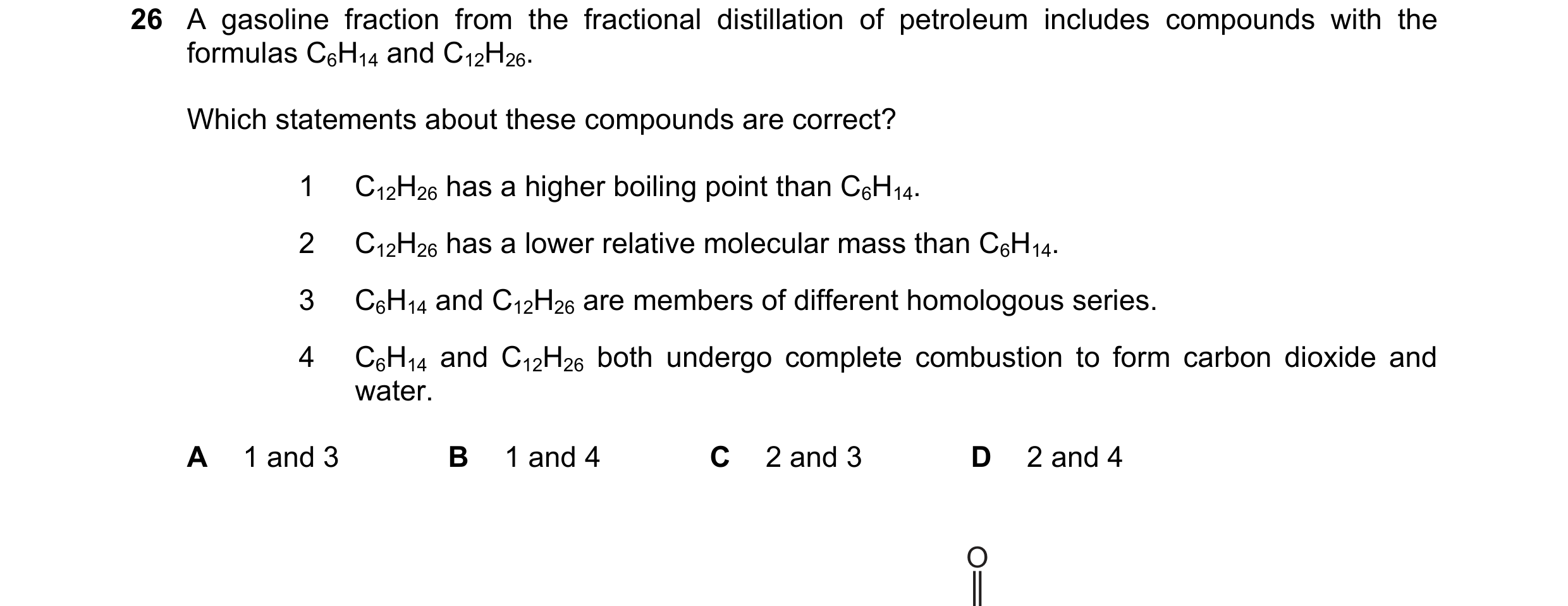 Question 8: A gasoline fraction from the fractional distillation of petroleum includes compounds with the formulas C6H14 and C12H26. Which statements a…