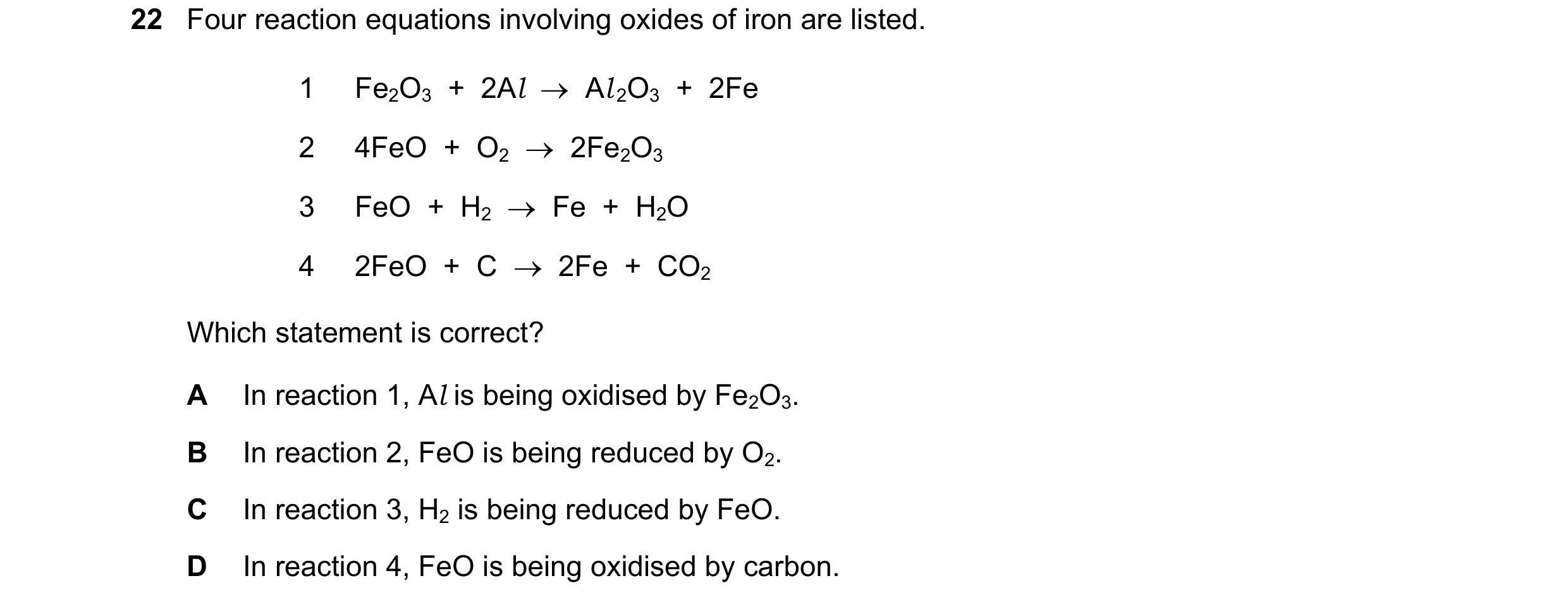 Question 8: Four reaction equations involving oxides of iron are listed. 1 Fe2O3  +  2Al  →  Al 2O3  +  2Fe 2 4FeO  +  O2  →  2Fe2O3 3 FeO  +  H2  →  F…