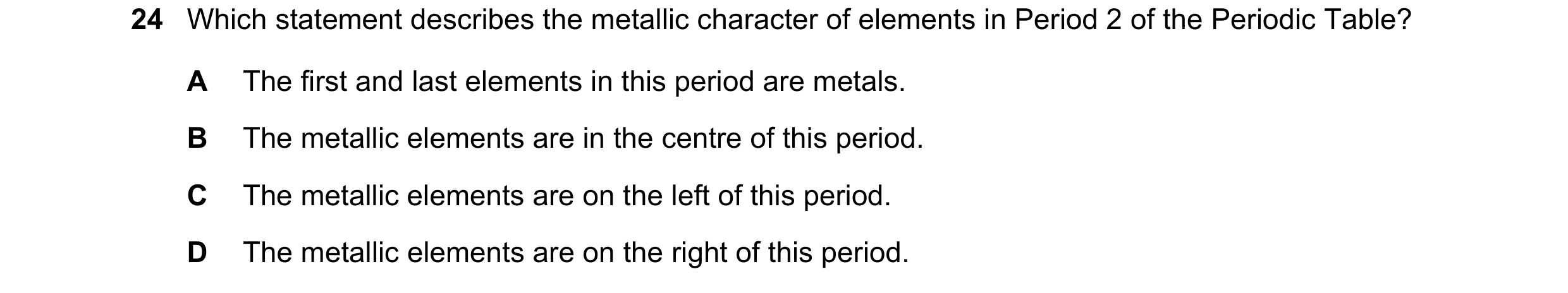 Question 3: Which statement describes the metallic character of elements in Period 2 of the Periodic Table? A The first and last elements in this perio…