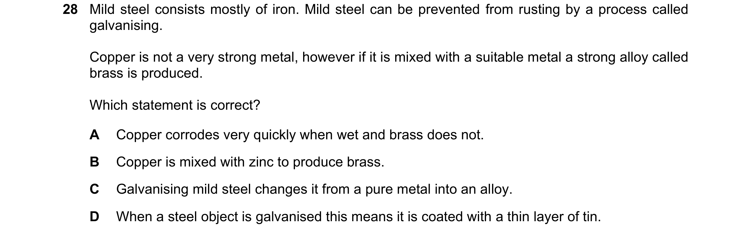 Question 11: Mild steel consists mostly of iron. Mild steel can be prevented from rusting by a process called galvanising. Copper is not a very strong m…
