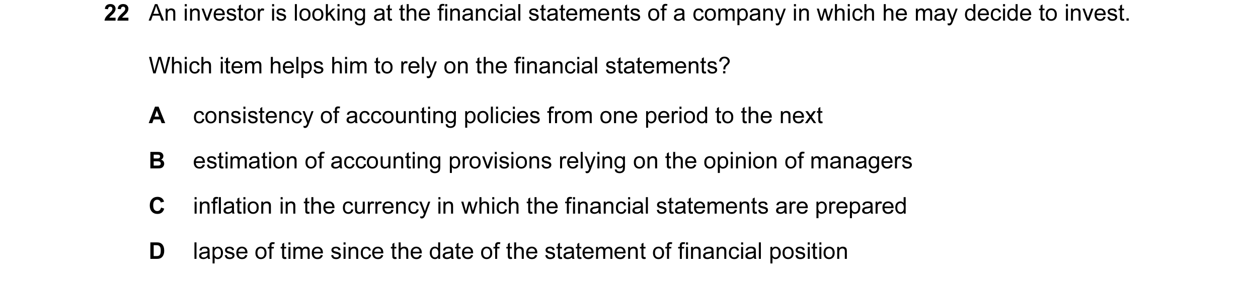Question 191: An investor is looking at the financial statements of a company in which he may decide to invest. Which item helps him to rely on the finan…