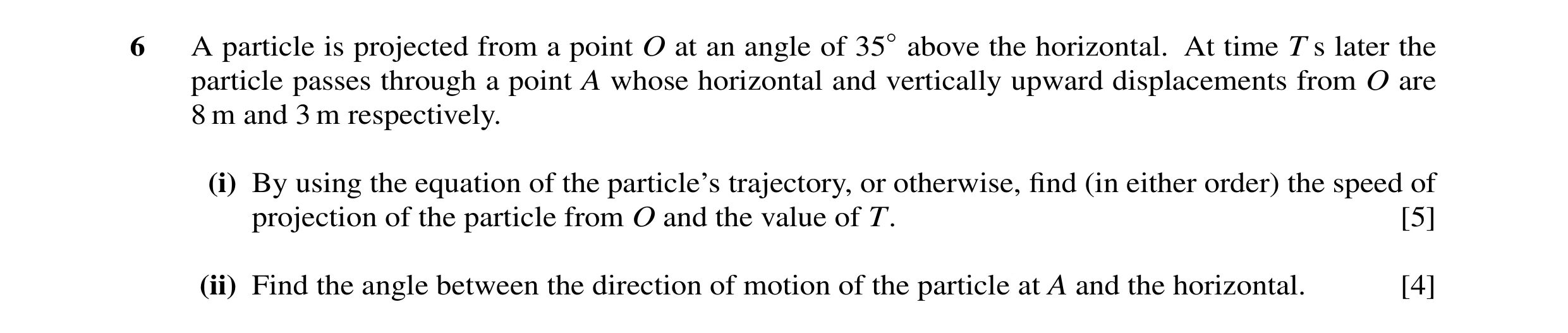 Question 12: A particle is projected from a point O at an angle of 35◦above the horizontal. At time T s later the particle passes through a point A whos…