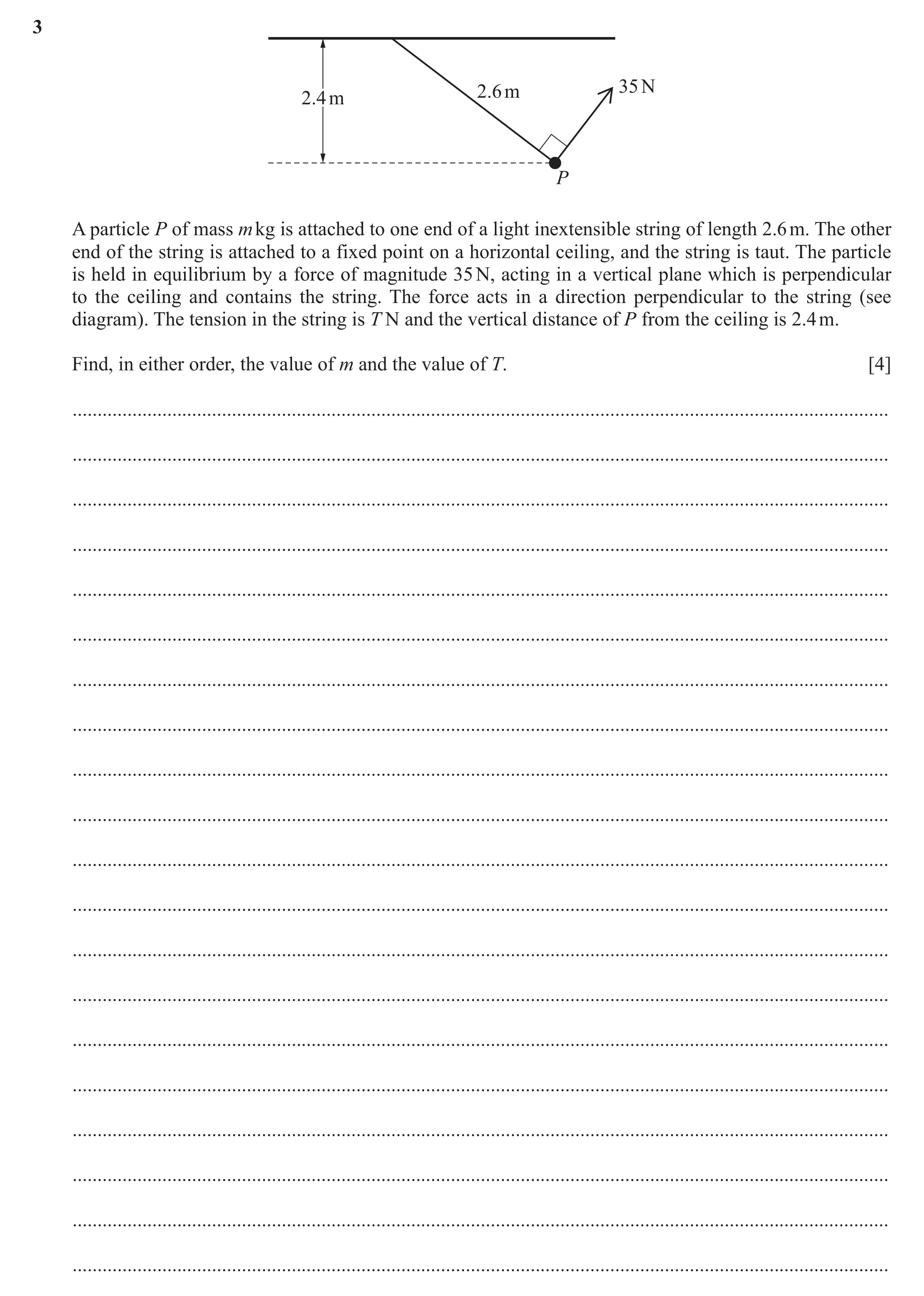 Question 205: 2.6 m 35 N 2.4 m P A particle P of mass m kg is attached to one end of a light inextensible string of length 2.6 m. The other end of the st…