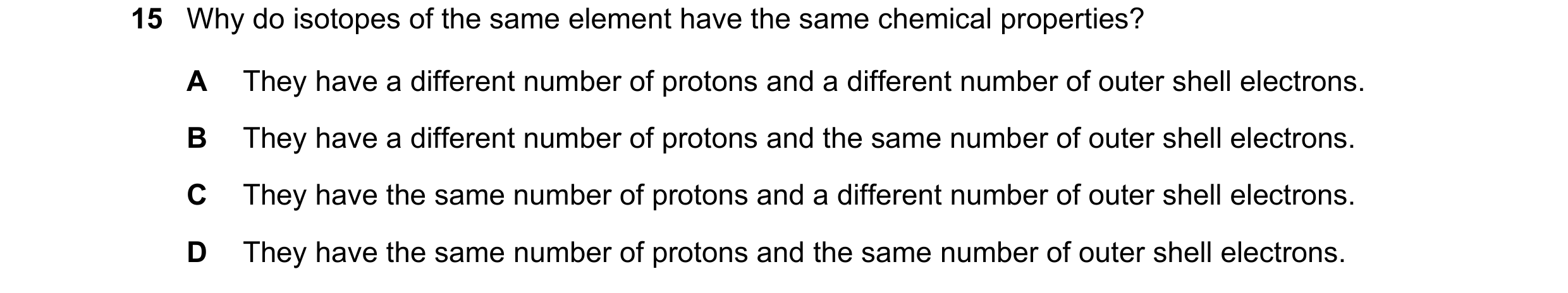 Question 7: Why do isotopes of the same element have the same chemical properties? A They have a different number of protons and a different number of …