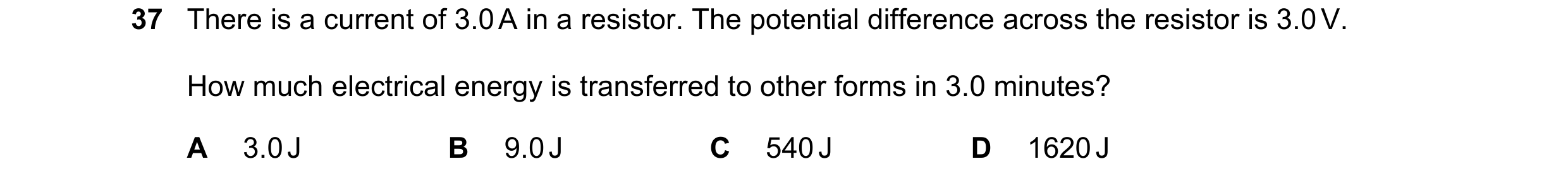 Question 9: There is a current of 3.0 A in a resistor. The potential difference across the resistor is 3.0 V. How much electrical energy is transferred…