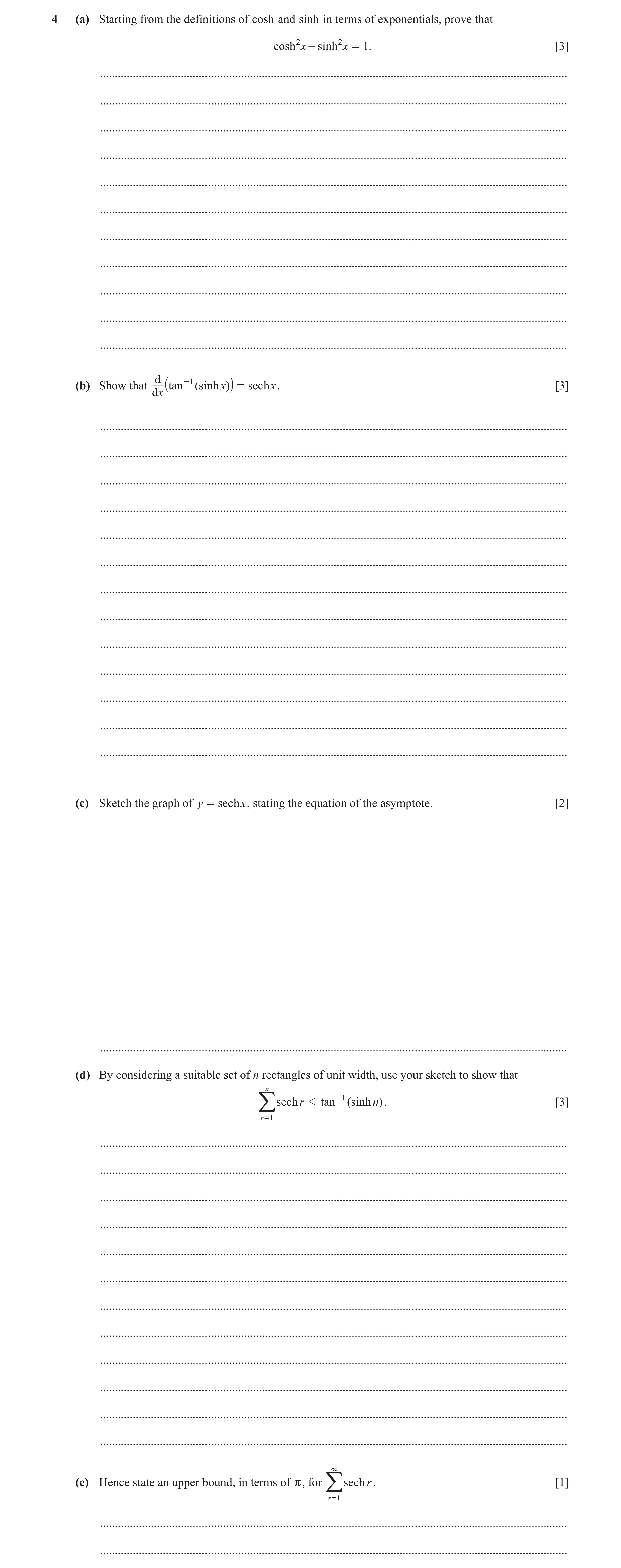 Question 17: (a) Starting from the definitions of cosh and sinh in terms of exponentials, prove that cosh 2 x - sinh 2 x = 1. [3] ......................…