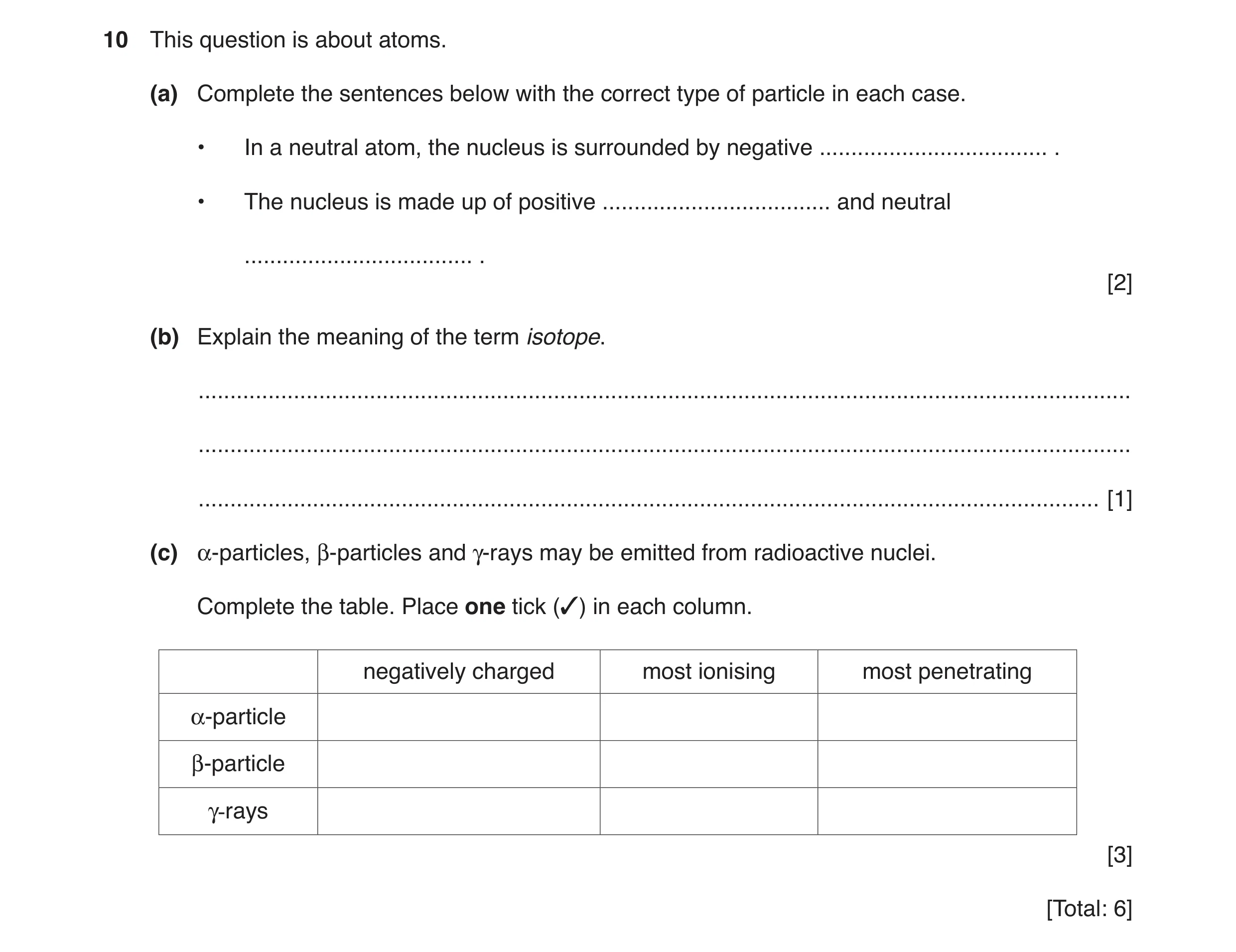 Question 20: This question is about atoms. (a) Complete the sentences below with the correct type of particle in each case. • In a neutral atom, the nuc…