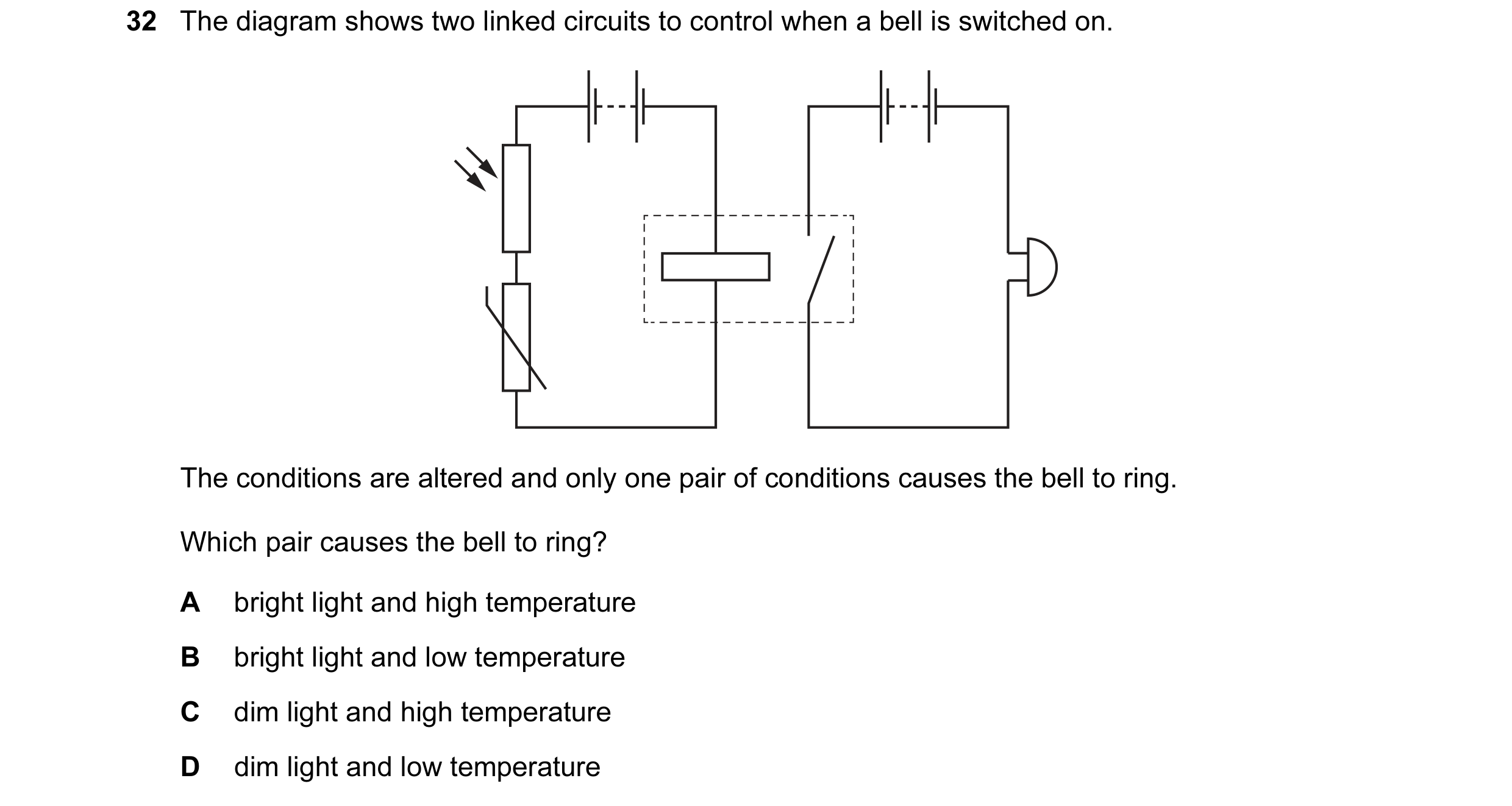 Question 37: The diagram shows two linked circuits to control when a bell is switched on. The conditions are altered and only one pair of conditions cau…