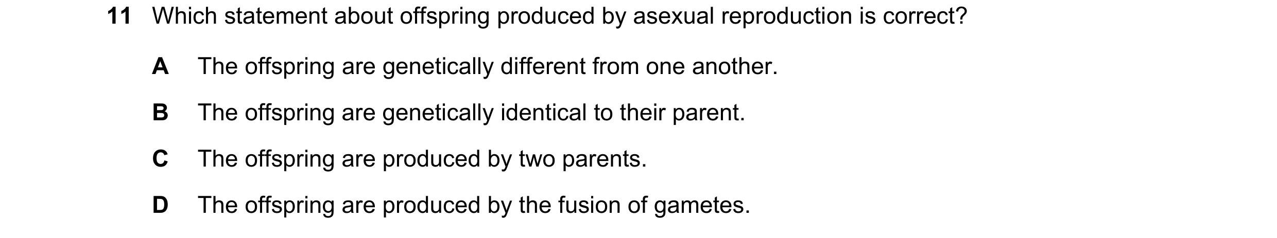 Question 115: Which statement about offspring produced by asexual reproduction is correct? A The offspring are genetically different from one another. B …