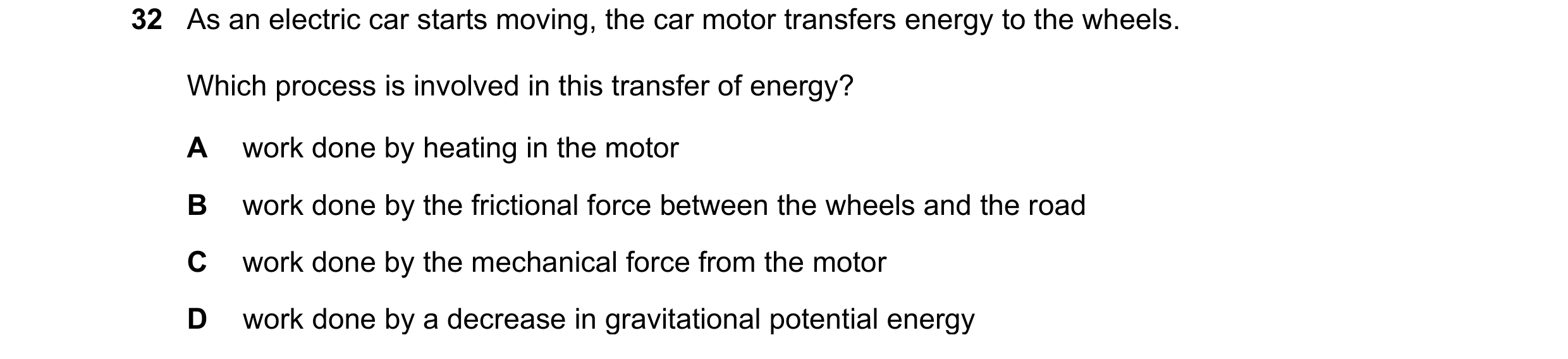 Question 130: As an electric car starts moving, the car motor transfers energy to the wheels. Which process is involved in this transfer of energy? A wor…