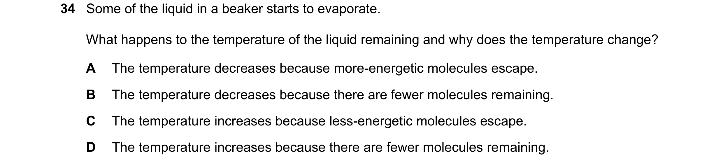 Question 88: Some of the liquid in a beaker starts to evaporate. What happens to the temperature of the liquid remaining and why does the temperature ch…