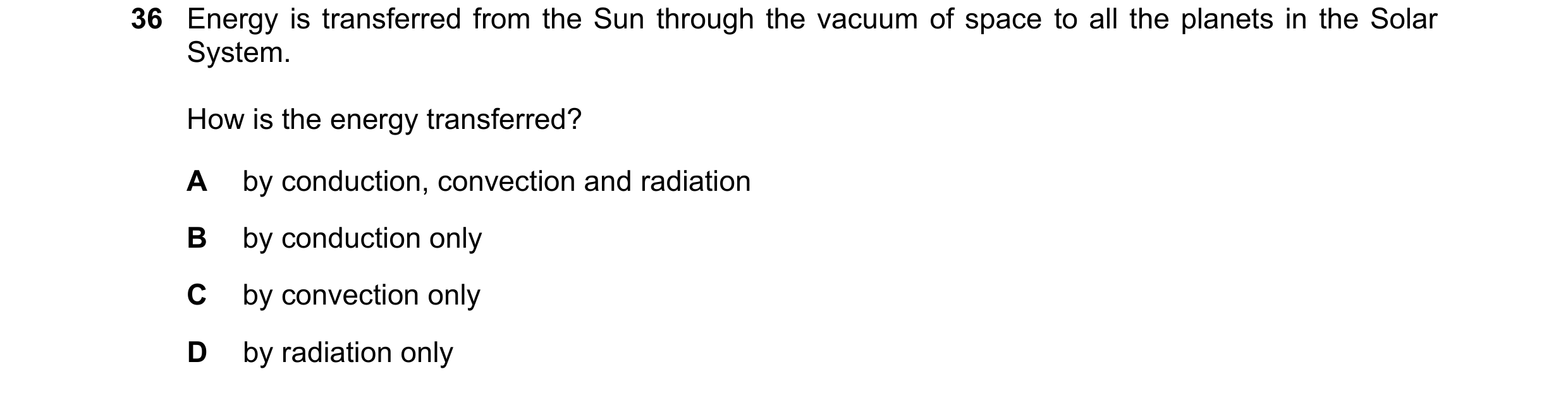Question 94: Energy is transferred from the Sun through the vacuum of space to all the planets in the Solar System. How is the energy transferred? A by …