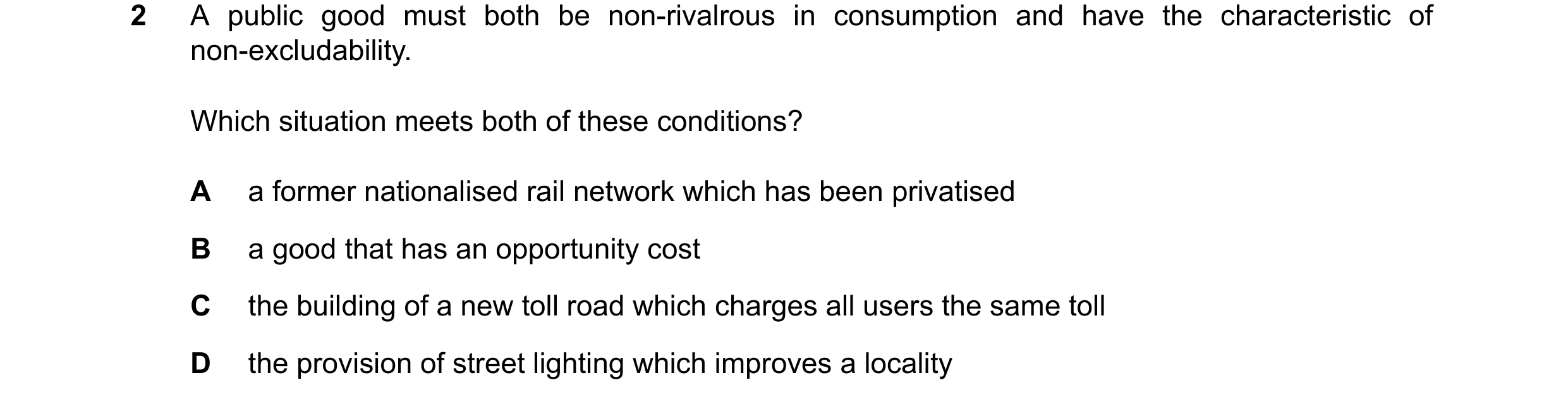 Question 117: A public good must both be non-rivalrous in consumption and have the characteristic of non-excludability. Which situation meets both of the…