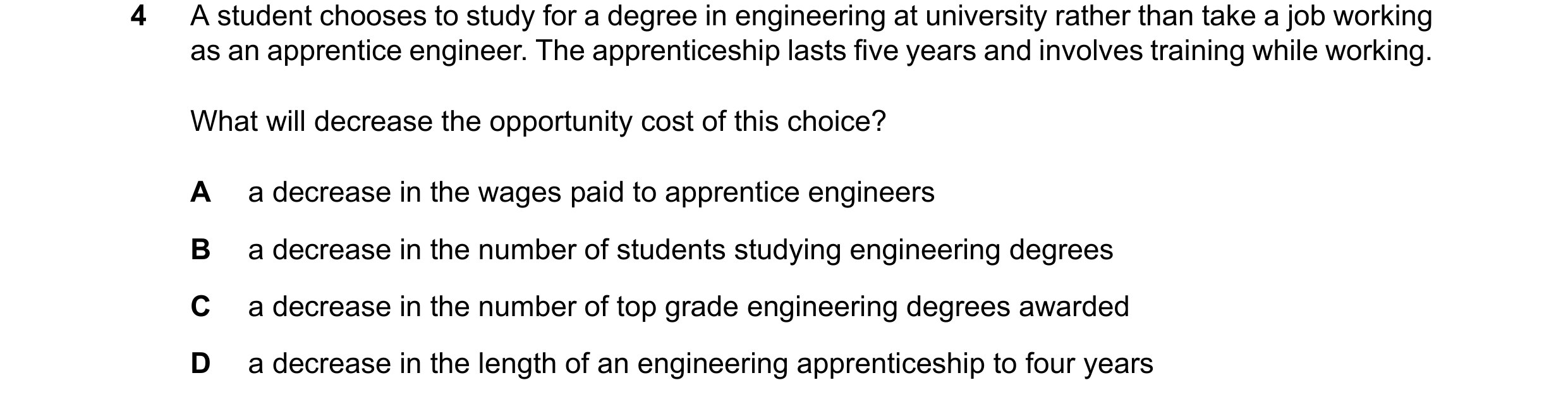 Question 127: A student chooses to study for a degree in engineering at university rather than take a job working as an apprentice engineer. The apprenti…