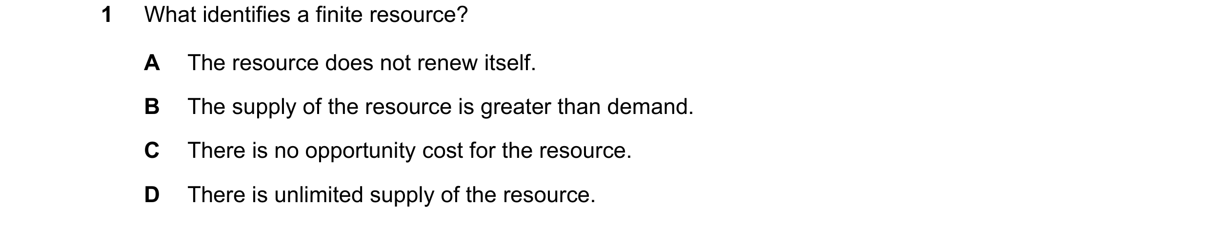 Question 46: What identifies a finite resource? A The resource does not renew itself. B The supply of the resource is greater than demand. C There is no…