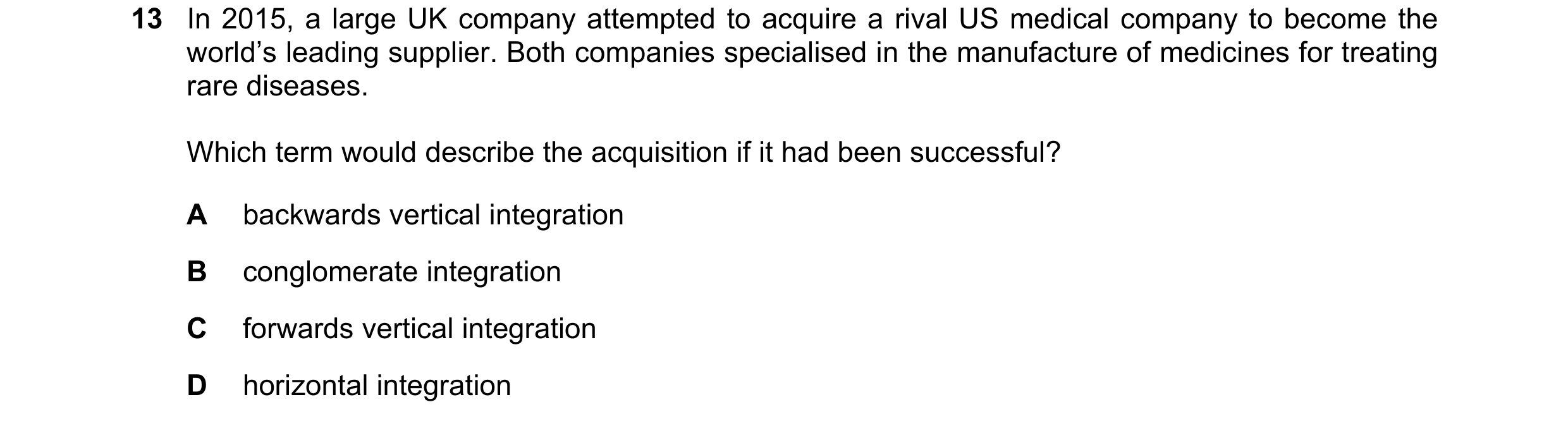 Question 57: In 2015, a large UK company attempted to acquire a rival US medical company to become the world’s leading supplier. Both companies speciali…
