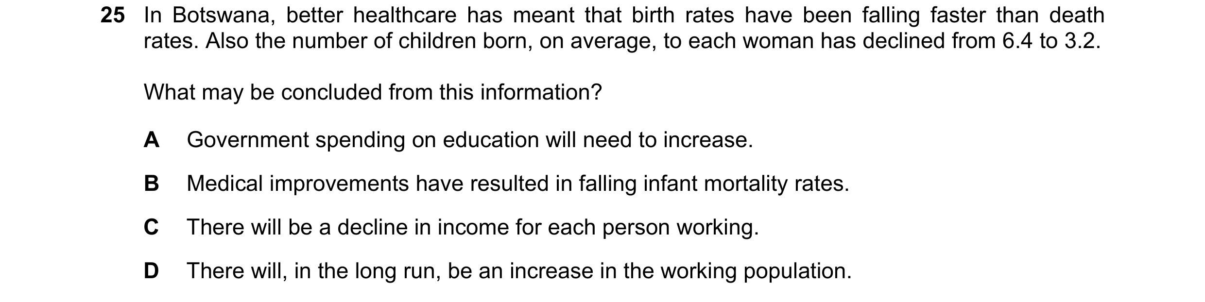 Question 91: In Botswana, better healthcare has meant that birth rates have been falling faster than death rates. Also the number of children born, on a…