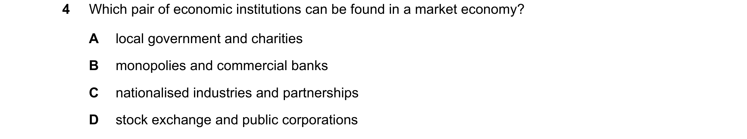 Question 36: Which pair of economic institutions can be found in a market economy? A local government and charities B monopolies and commercial banks C …