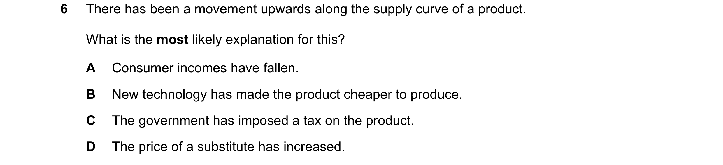 Question 61: There has been a movement upwards along the supply curve of a product. What is the most likely explanation for this? A Consumer incomes hav…
