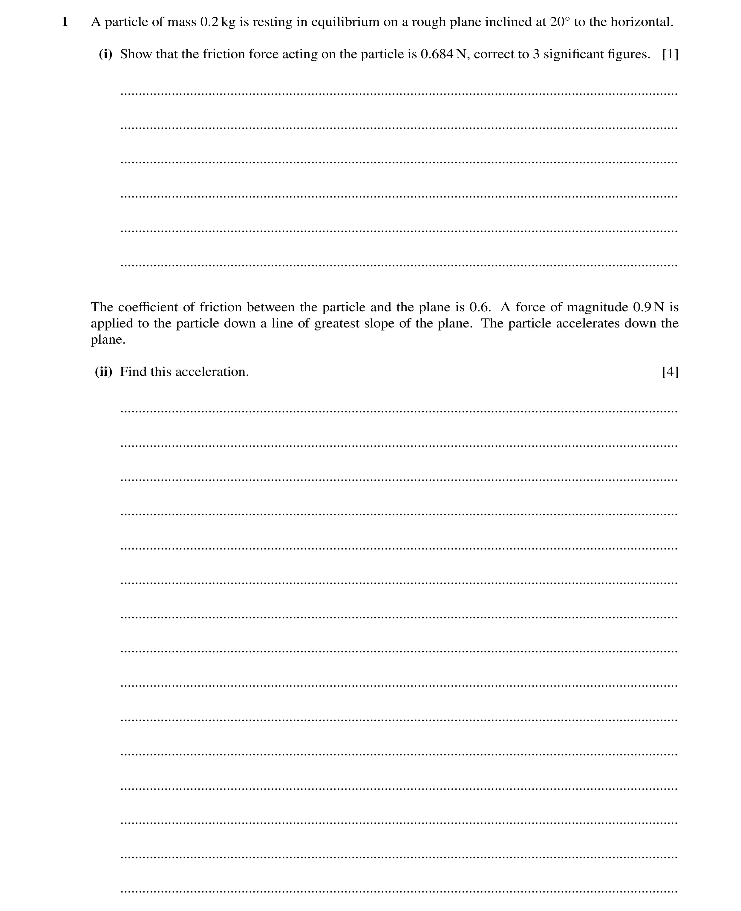 Question 102: A particle of mass 0.2 kg is resting in equilibrium on a rough plane inclined at 20Å to the horizontal. (i) Show that the friction force ac…
