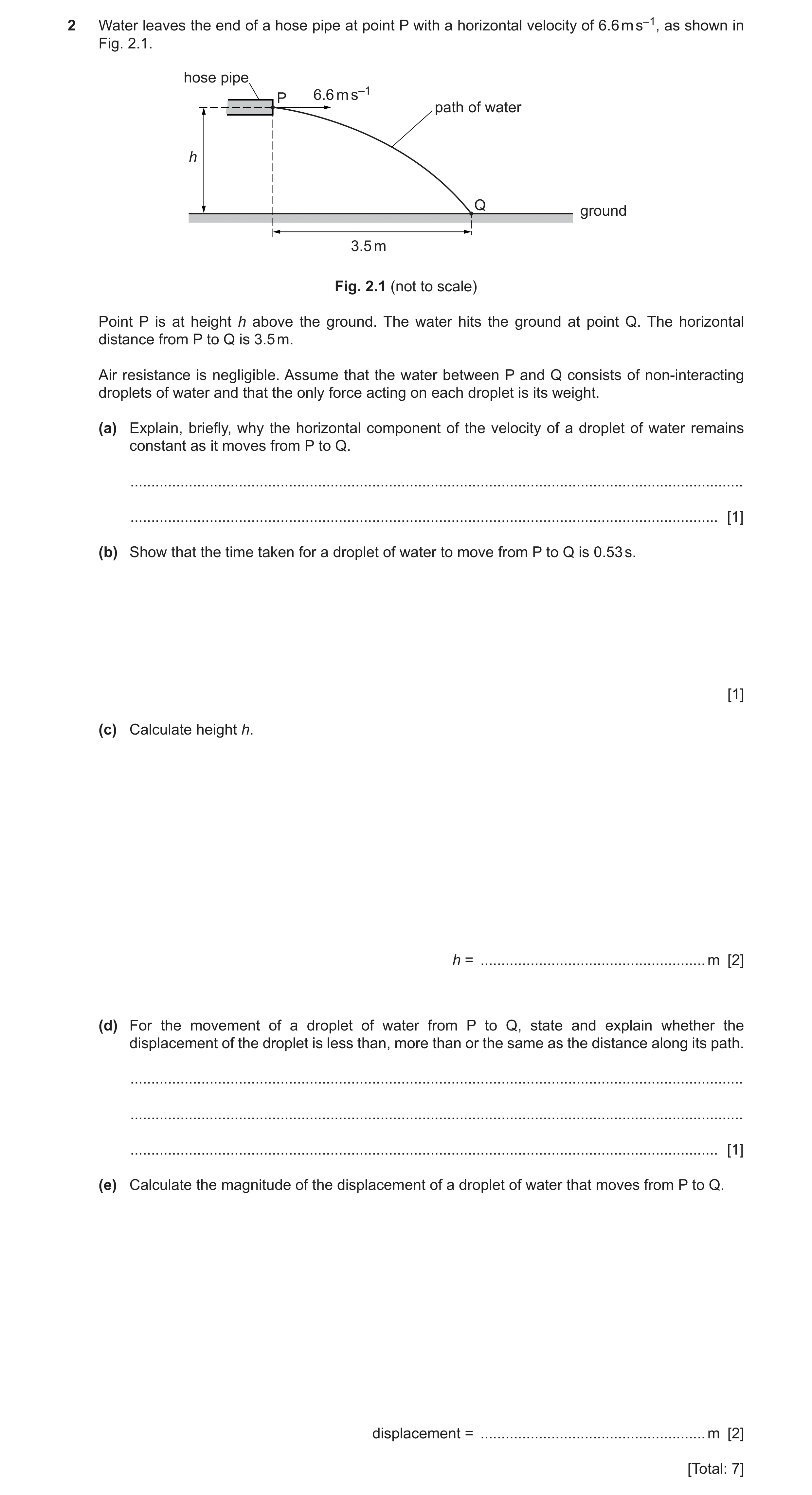 Question 33: Water leaves the end of a hose pipe at point P with a horizontal velocity of 6.6 m s–1, as shown in Fig. 2.1. hose pipe P 6.6 m s–1 path of…