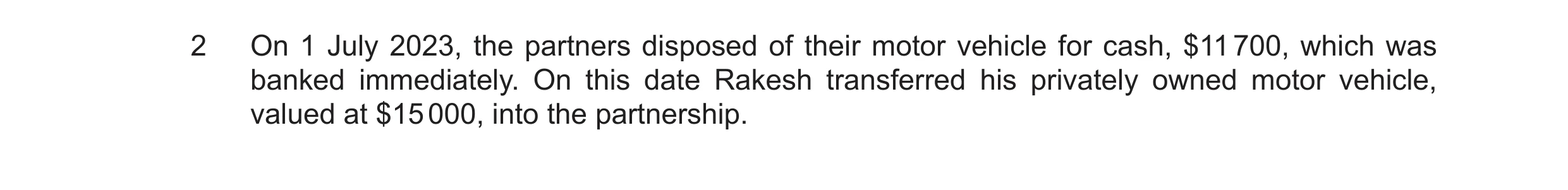 Question 38: On 1 July 2023, the partners disposed of their motor vehicle for cash, $11 700, which was banked immediately. On this date Rakesh transferr…