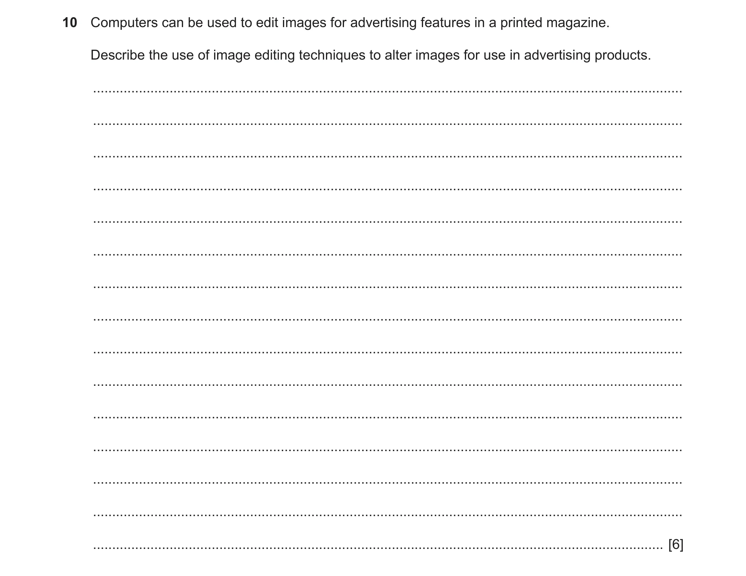Question 2: Computers can be used to edit images for advertising features in a printed magazine. Describe the use of image editing techniques to alter …