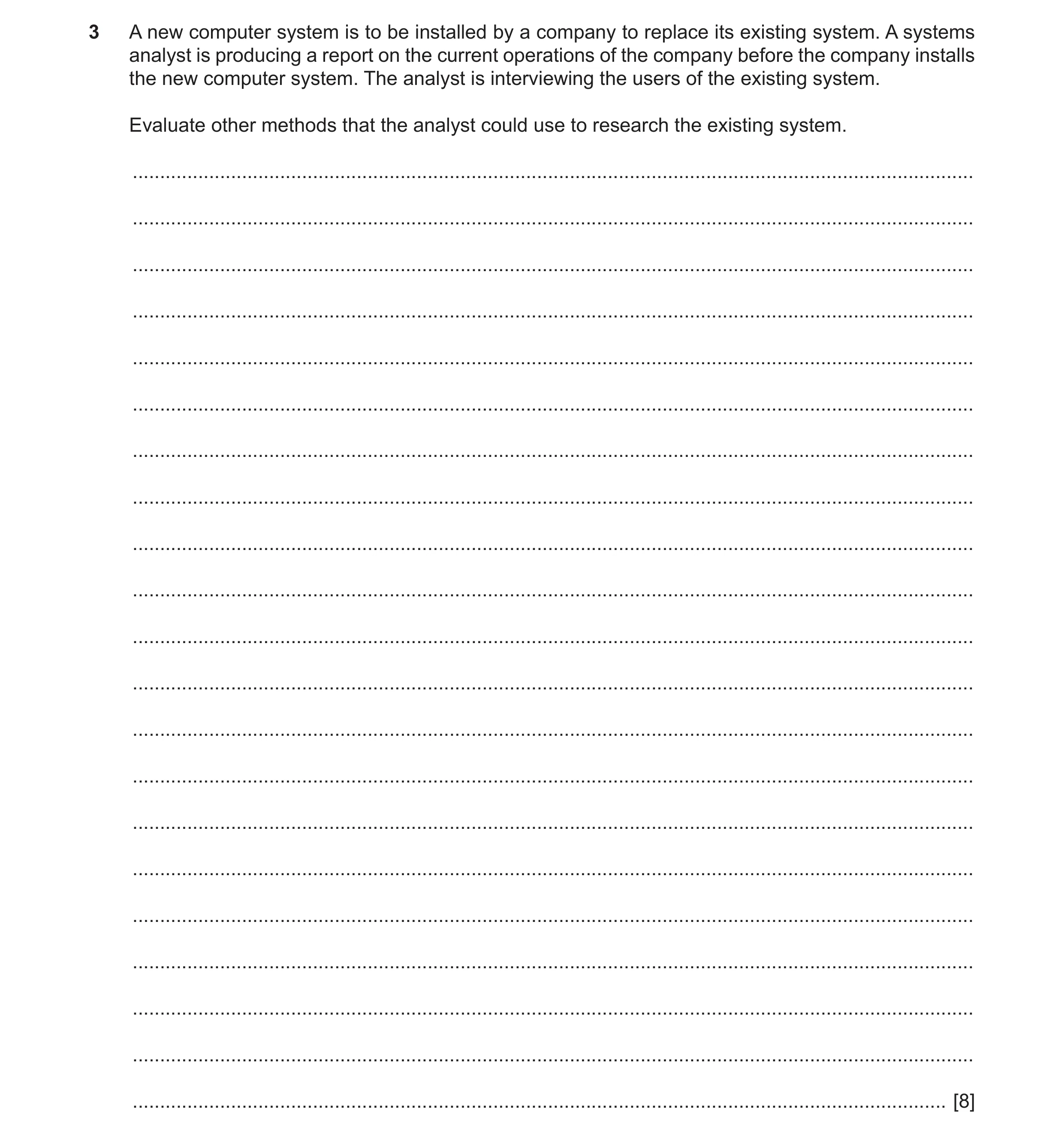 Question 3: A new computer system is to be installed by a company to replace its existing system. A systems analyst is producing a report on the curren…