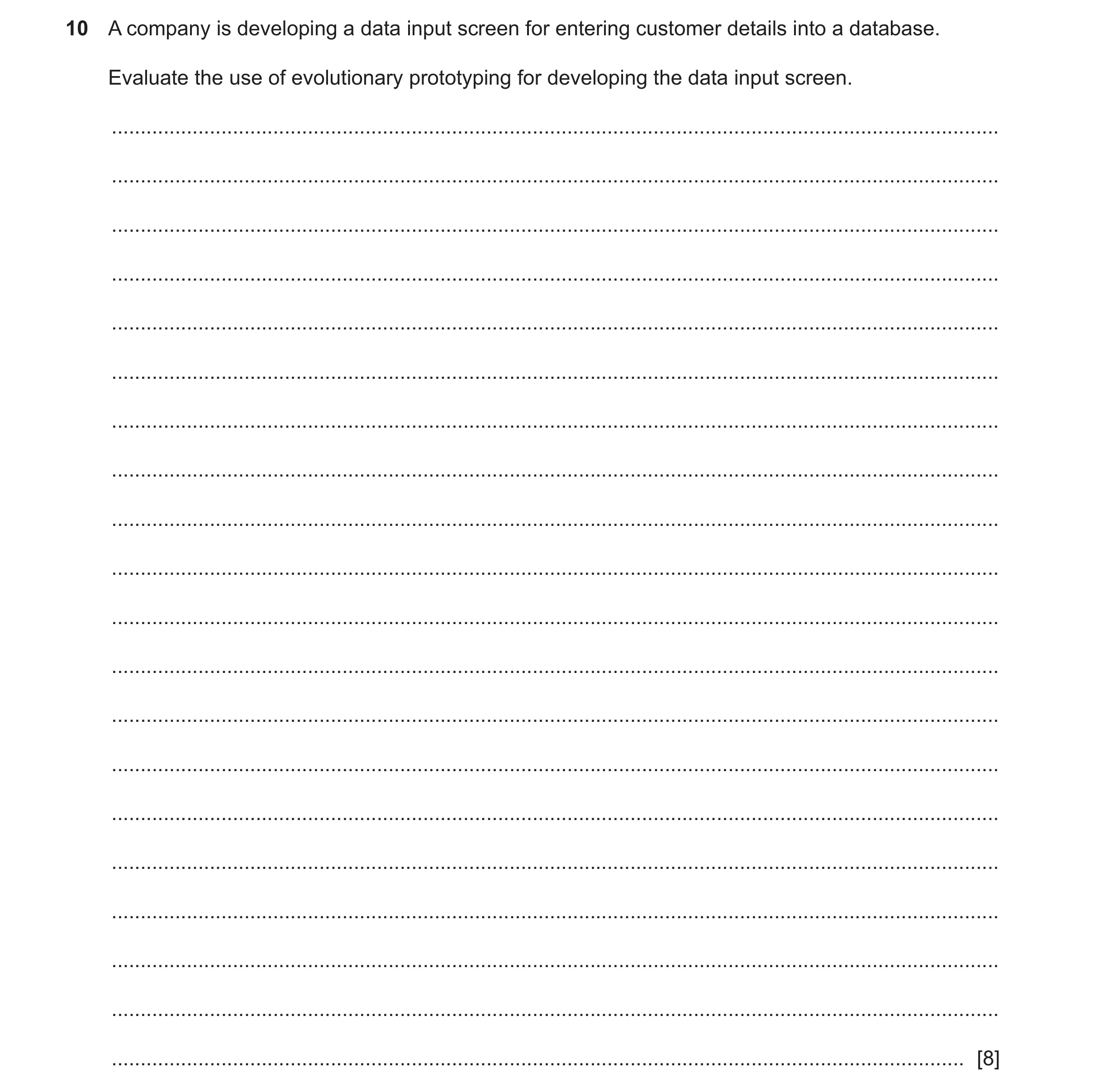 Question 10: A company is developing a data input screen for entering customer details into a database. Evaluate the use of evolutionary prototyping for…