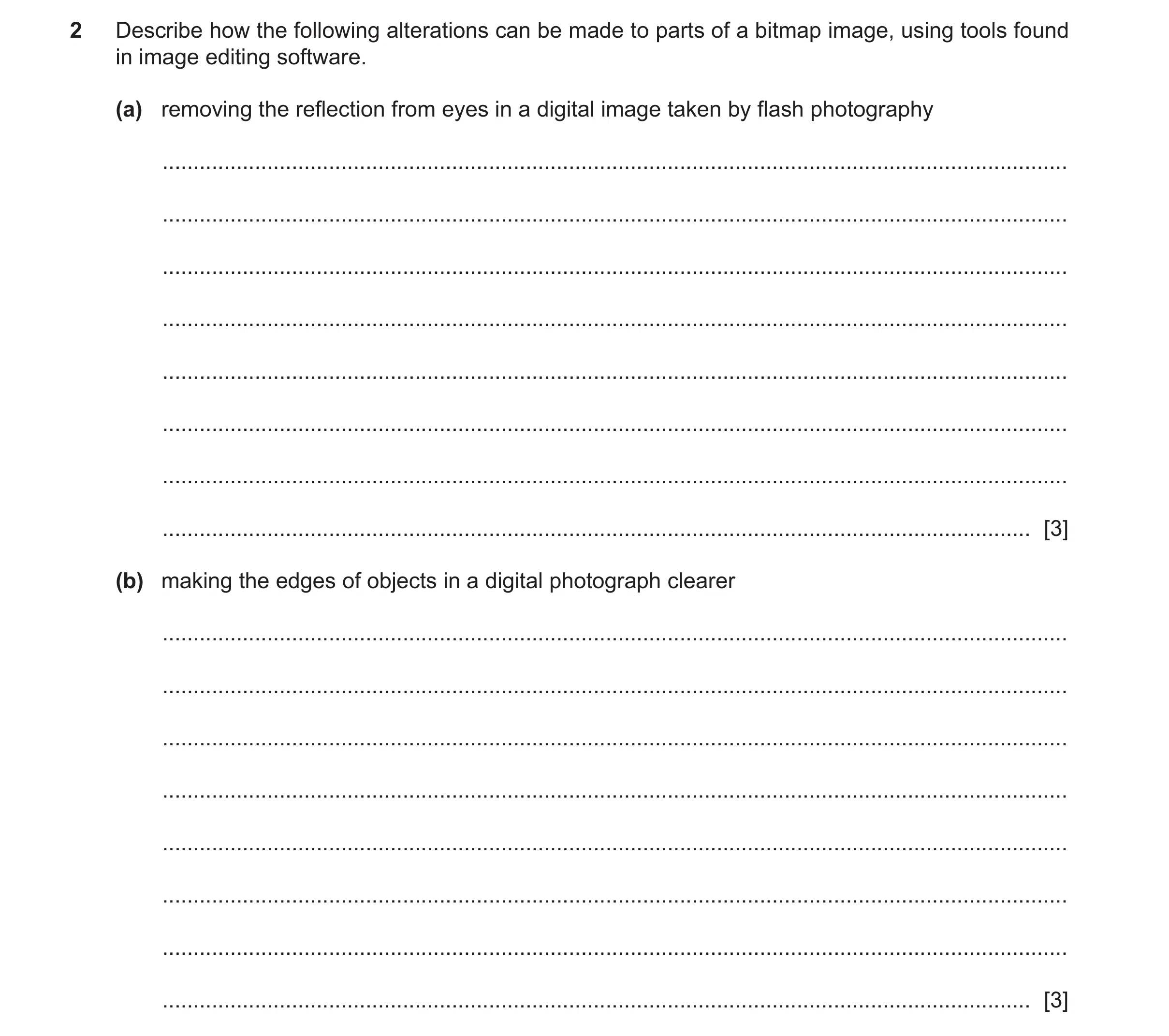 Question 11: Describe how the following alterations can be made to parts of a bitmap image, using tools found in image editing software. (a) removing th…
