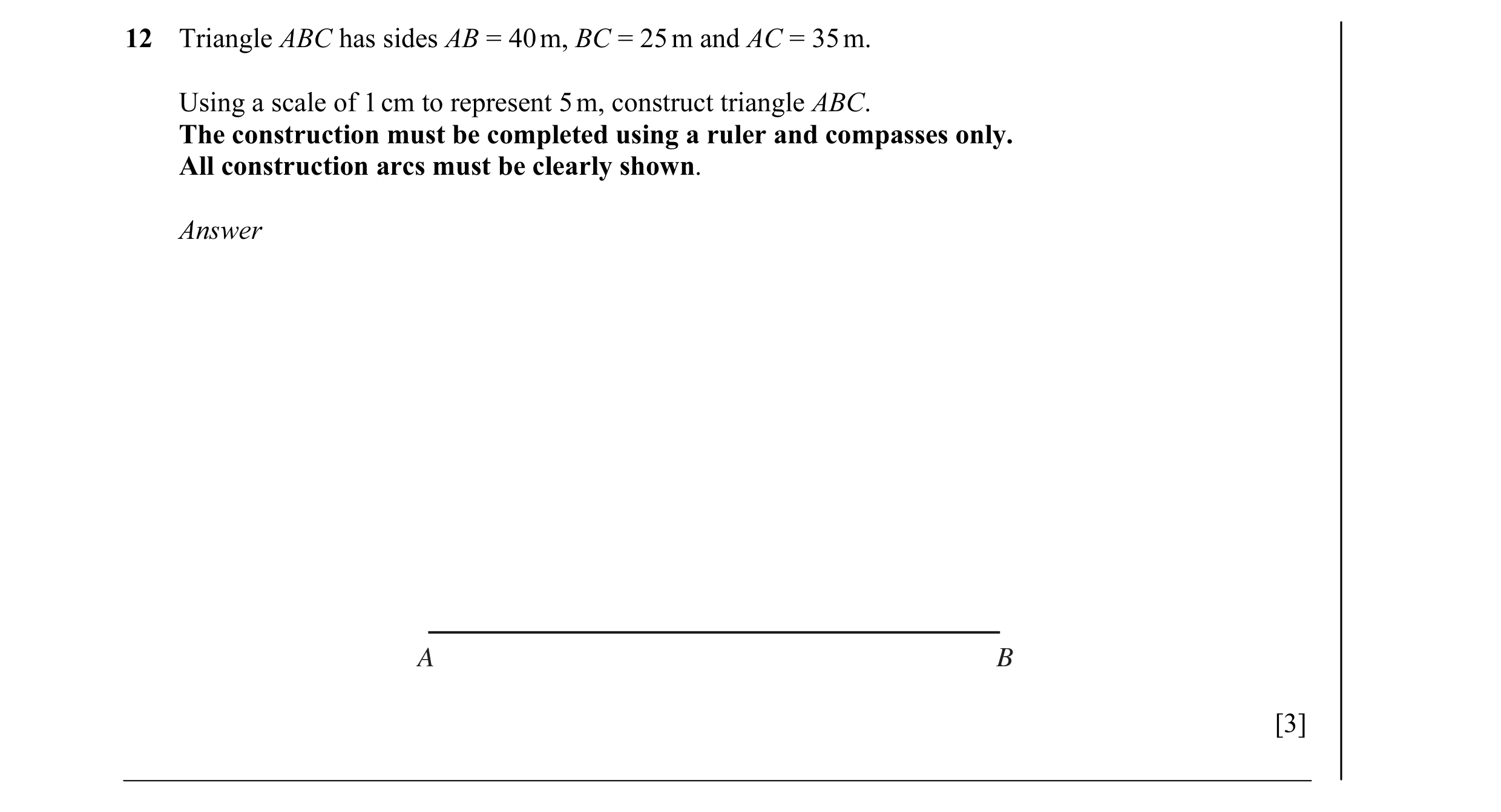 Question 6: Triangle ABC has sides AB = 40 m, BC = 25 m and AC = 35 m. Using a scale of 1 cm to represent 5 m, construct triangle ABC. The construction…