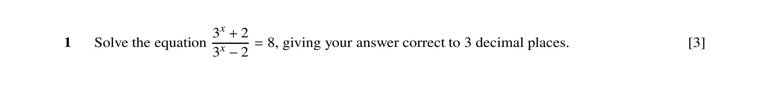 Question 31: x 21 Solve the equation + 8, giving your answer correct to 3 decimal places. [3] 3x = −2