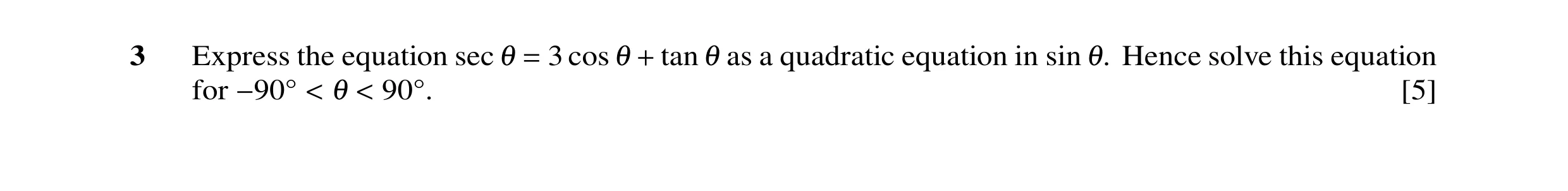 Question 47: Express the equation sec 3 cos tan as a quadratic equation in sin Hence solve this equation 1 = 1 + 1 1. for [5] −90Å < 1 < 90Å.