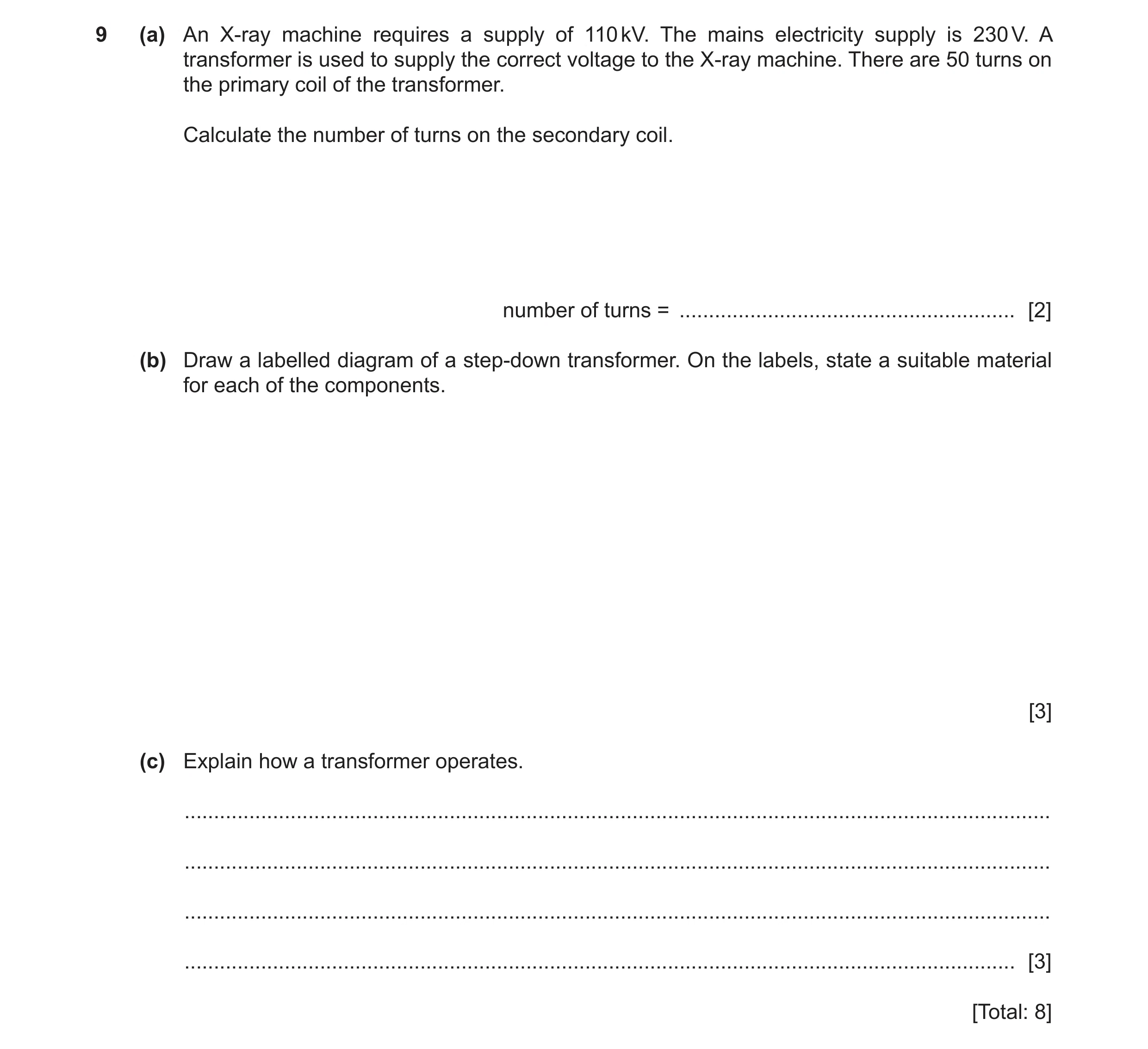 Question 28: (a) An X-ray machine requires a supply of 110 kV. The mains electricity supply is 230 V. A transformer is used to supply the correct voltag…