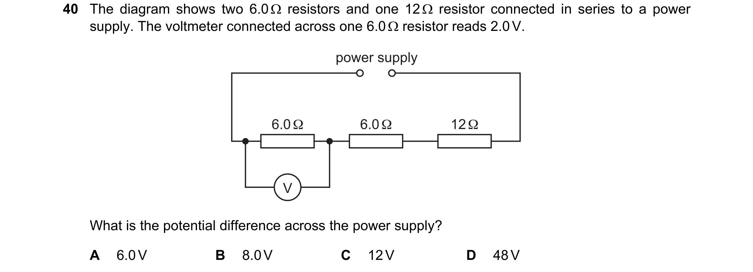 Question 18: The diagram shows two 6.0 Ω resistors and one 12 Ω resistor connected in series to a power supply. The voltmeter connected across one 6.0 Ω…