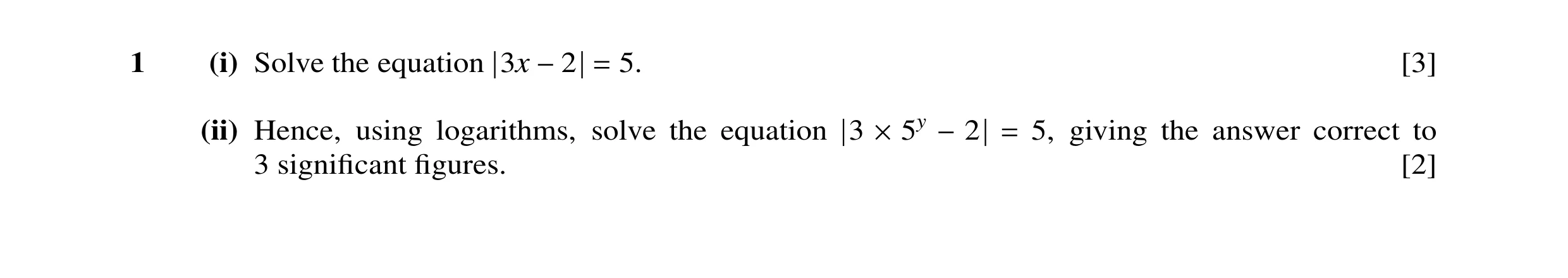 Question 38: (i) Solve the equation 3x 5. [3] −2 = (ii) Hence, using logarithms, solve the equation 3 5y 5, giving the answer correct to 3 signiﬁcant ﬁg…