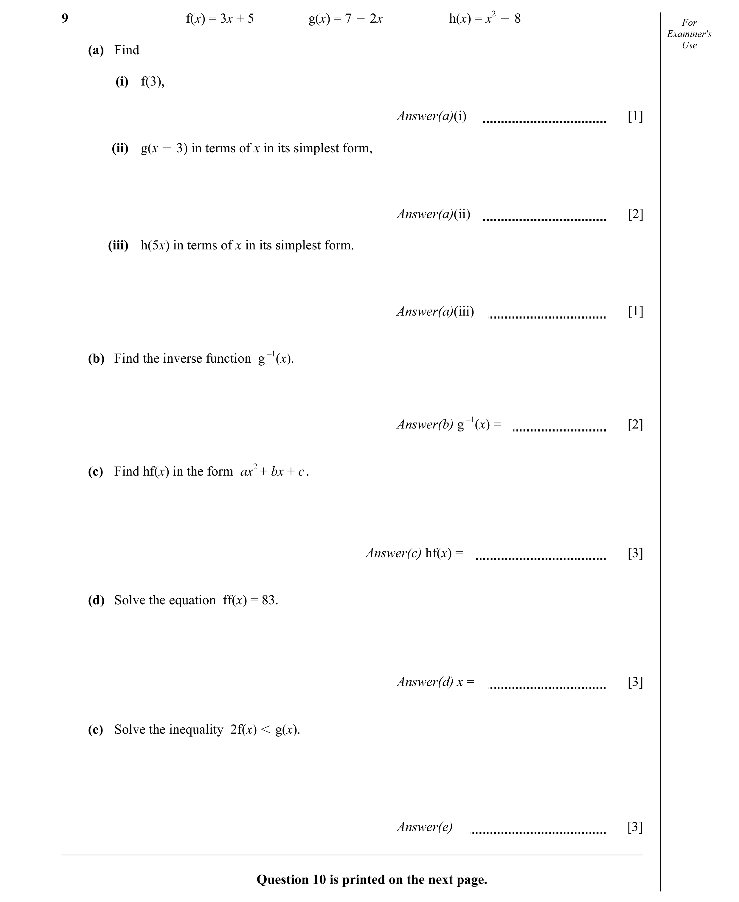 Question 11: f(x) = 3x + 5 g(x) = 7 O 2x h(x) = x2 O 8 For Examiner's (a) Find Use (i) f(3), Answer(a)(i) [1] (ii) g(x O 3) in terms of x in its simples…