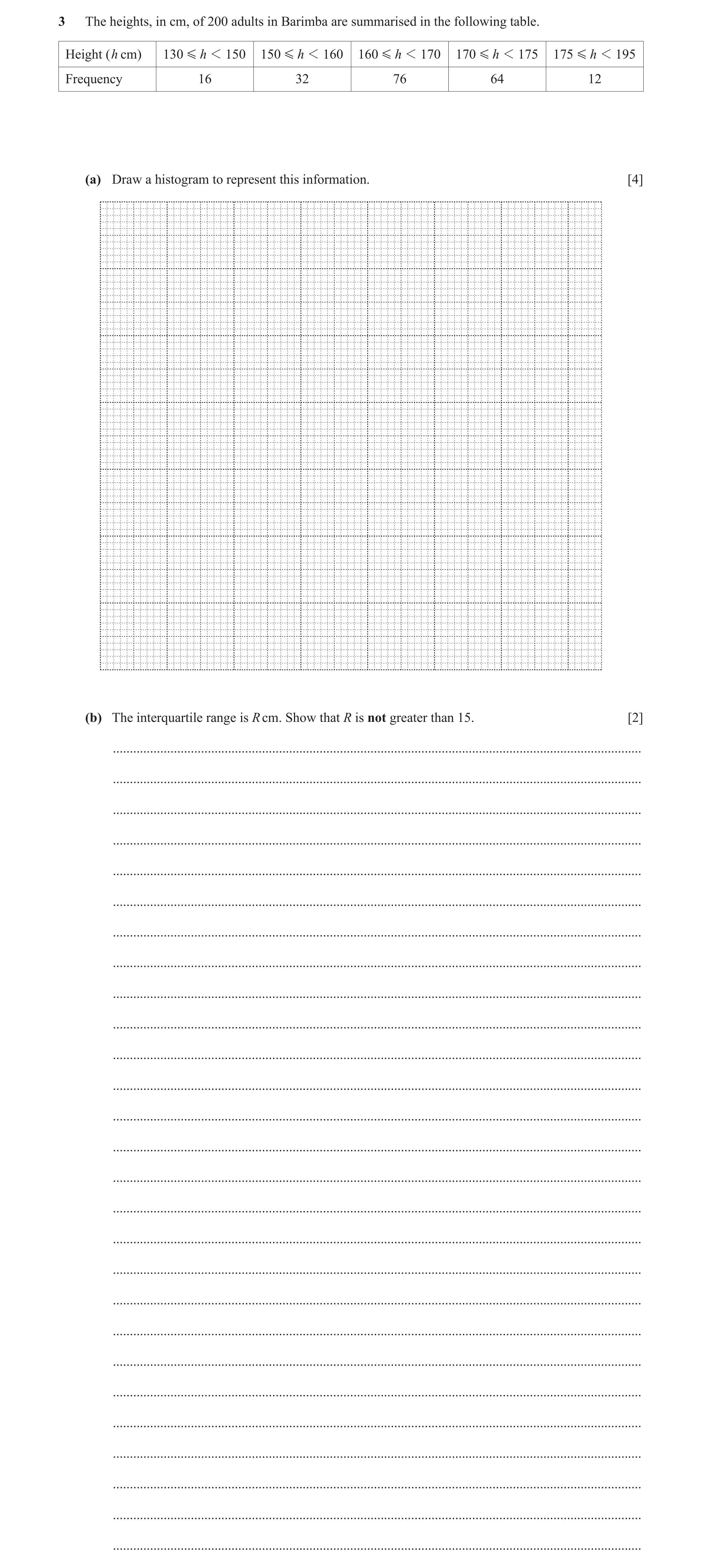 Question 37: The heights, in cm, of 200 adults in Barimba are summarised in the following table. Height (h cm) 130 G h 1 150 150 G h 1 16 0 160 G h 1 17…