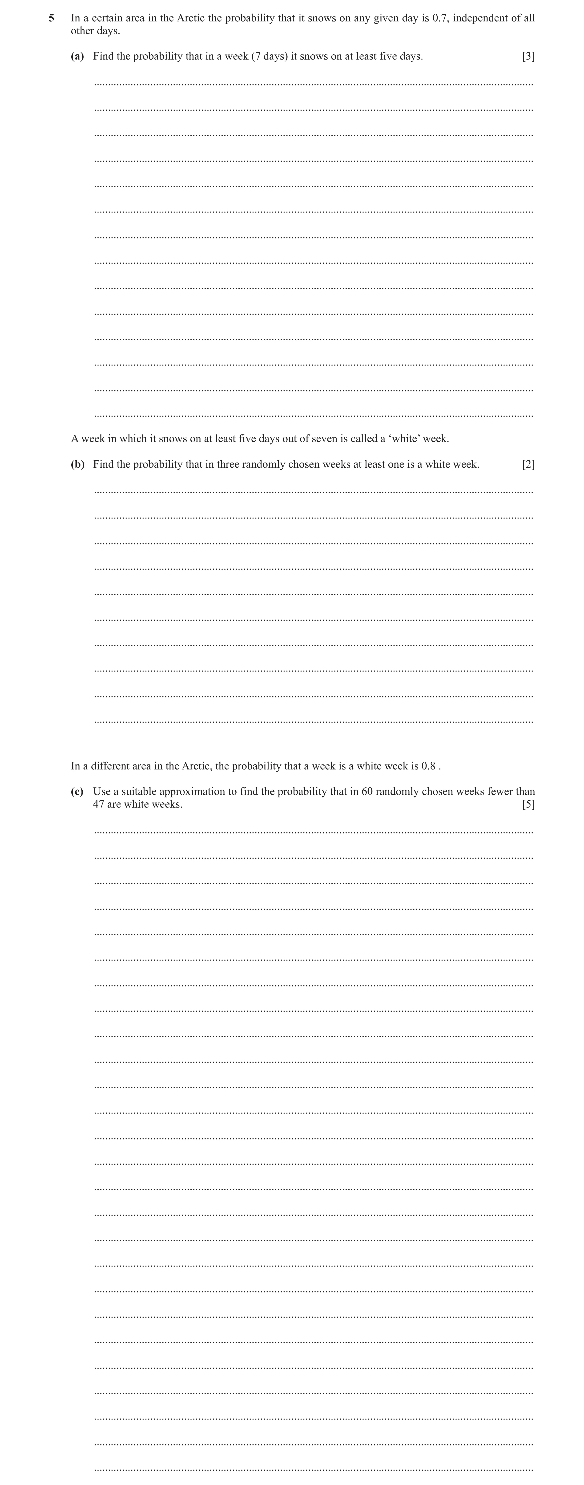 Question 76: In a certain area in the Arctic the probability that it snows on any given day is 0.7, independent of all other days. (a) Find the probabil…