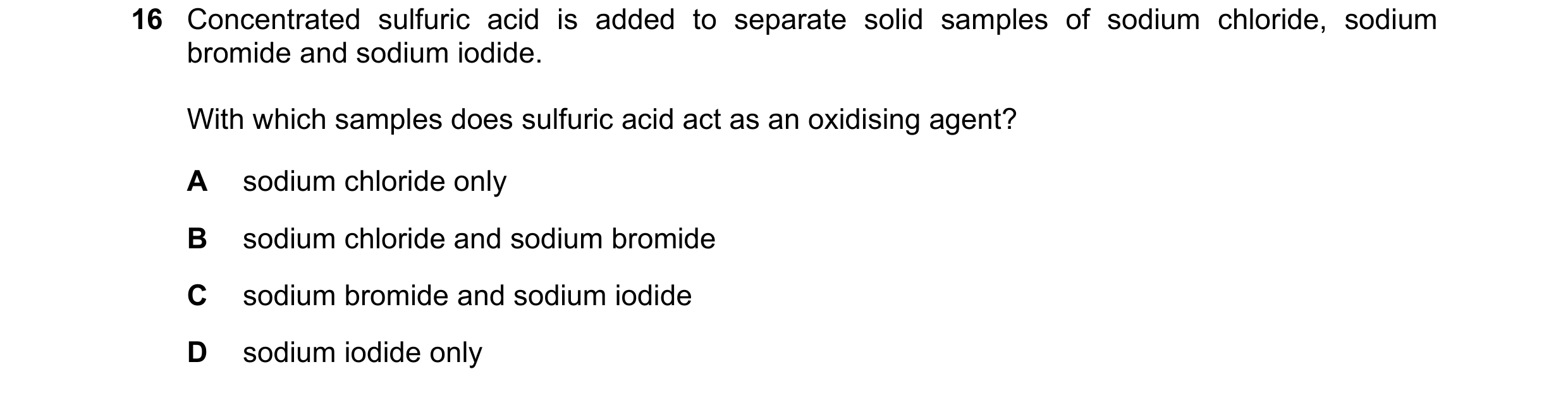 Question 207: Concentrated sulfuric acid is added to separate solid samples of sodium chloride, sodium bromide and sodium iodide. With which samples does…