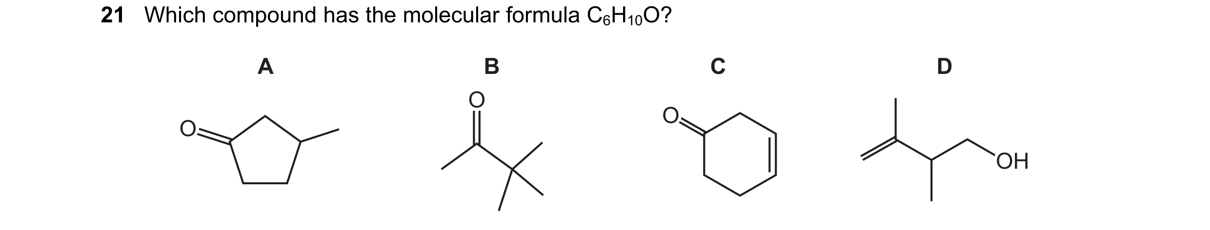 Question 35: Which compound has the molecular formula C6H10O? A B C D O O O OH